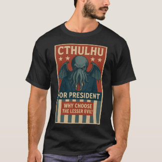 Cthulhu till president: Varför välja Lesser Evil? T Shirt