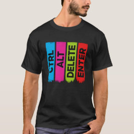 CTRL ALT DELETE ENTER | Colorful Tech Humor T Shirt