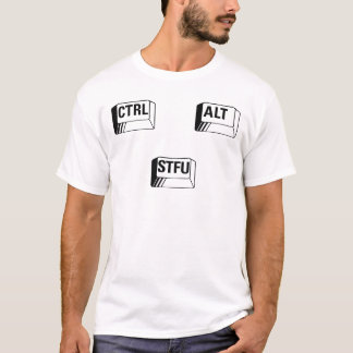 Ctrl + Alt + STFU! T-shirt