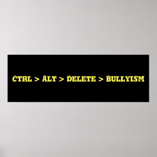 Ctrl > Alt > Ta bort > Bullyism - Kantutjämna Poster