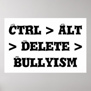 Ctrl > Alt > Ta bort > Bullyism - Kantutjämna Poster