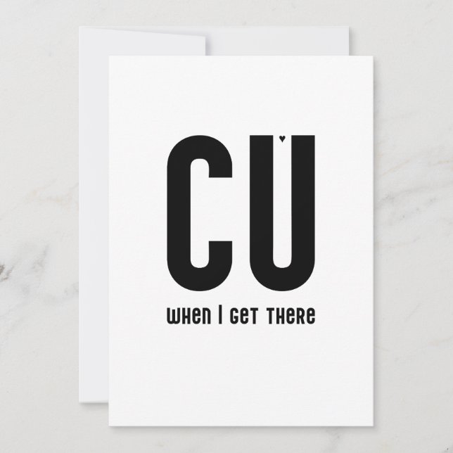 CU when I get there - typography card Kort (Framsida)