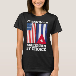 Cuban Born American By Choice Cuba American Flagga T Shirt
