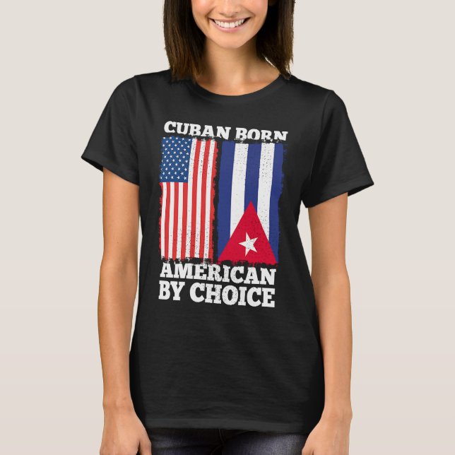 Cuban Born American By Choice Cuba American Flagga T Shirt (Framsida)