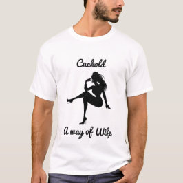 Cuckold a way of wife t shirt