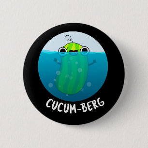 Cucum-berg Funny Cucumber Pun Mörk BG Knapp