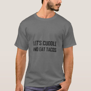 Cuddle och Eat Tacos Funny T Shirt