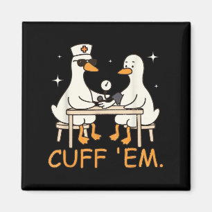 Cuff Em Goose Nurse Funny Fånig Goose Er Nurse Magnet