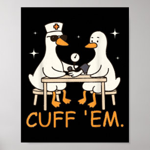 Cuff Em Goose Nurse Funny Fånig Goose Er Nurse Poster