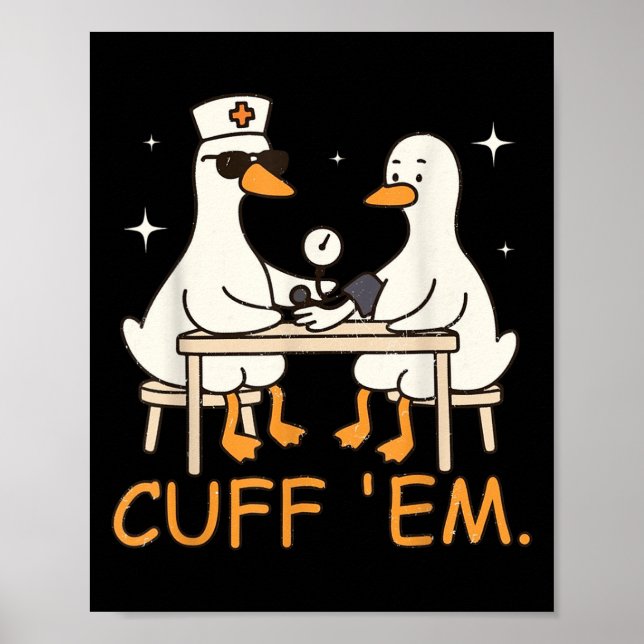 Cuff Em Goose Nurse Funny Fånig Goose Er Nurse Poster (Framsidan)