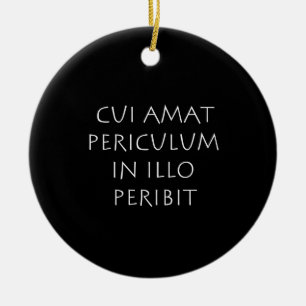 Cui amat periculum in illo peribit julgransprydnad keramik