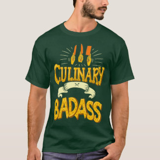 Culinary Badass Funny Chef Quote Gift T Shirt