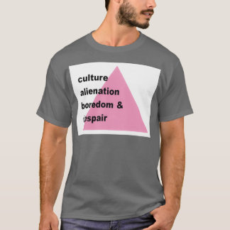 Culture alienation boredom and despair t shirt