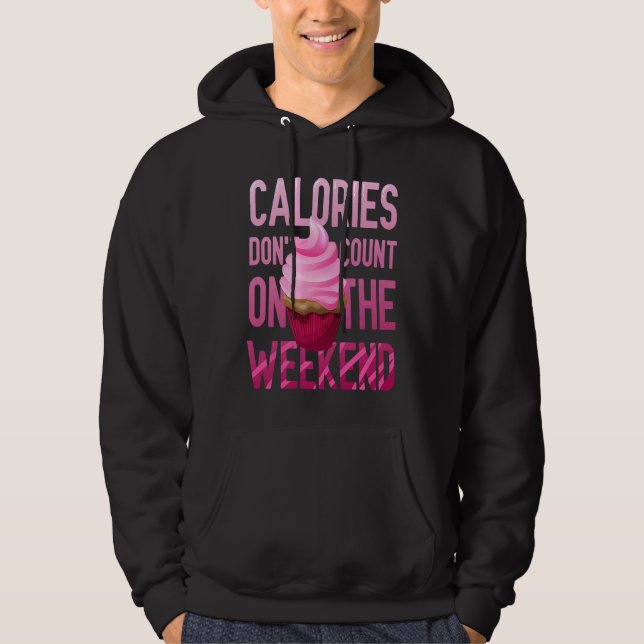 Cupcake Calories Don't Count On The Weekend Hoodie (Framsida)