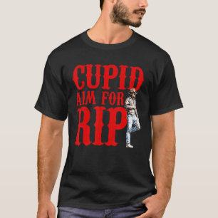 Cupid Aim for Rip, Funny Valentineu2019s Day, Vale T Shirt