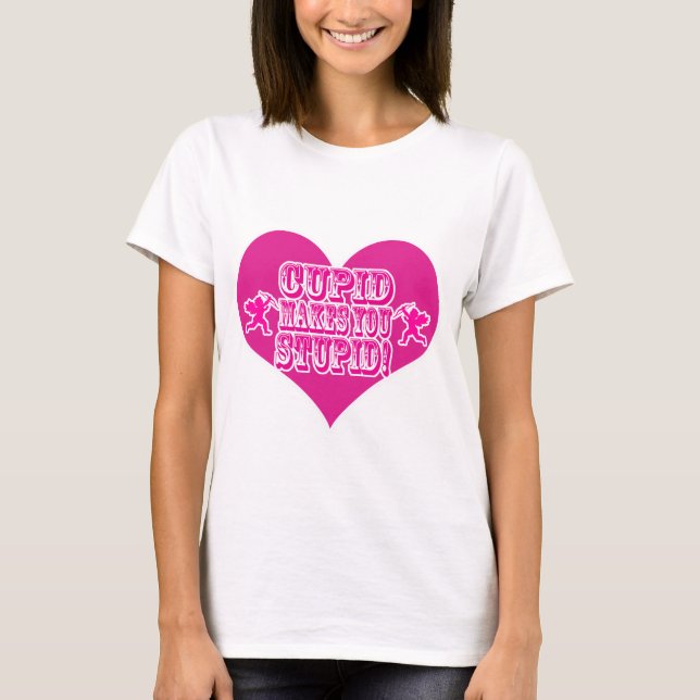 Cupid gör att du stupid Valentine Roligt Slogan T-shirt (Framsida)