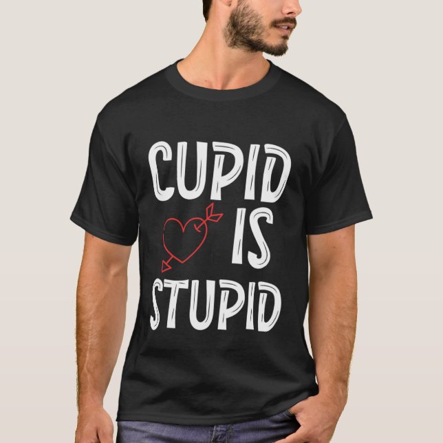 Cupid Is Stupid Anti Valentine's Day Stupid Cupid  T Shirt (Framsida)