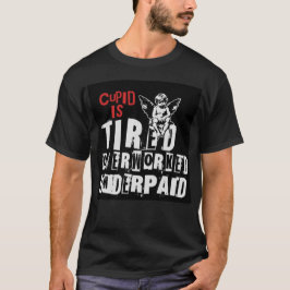 Cupid is Tired T Shirt