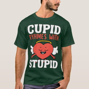Cupid Rhymes med stupid Valentines day T Shirt