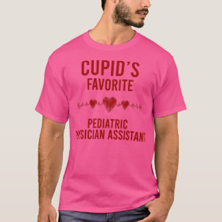 Cupids favorite Pediatric Physician Assistant Vale T Shirt