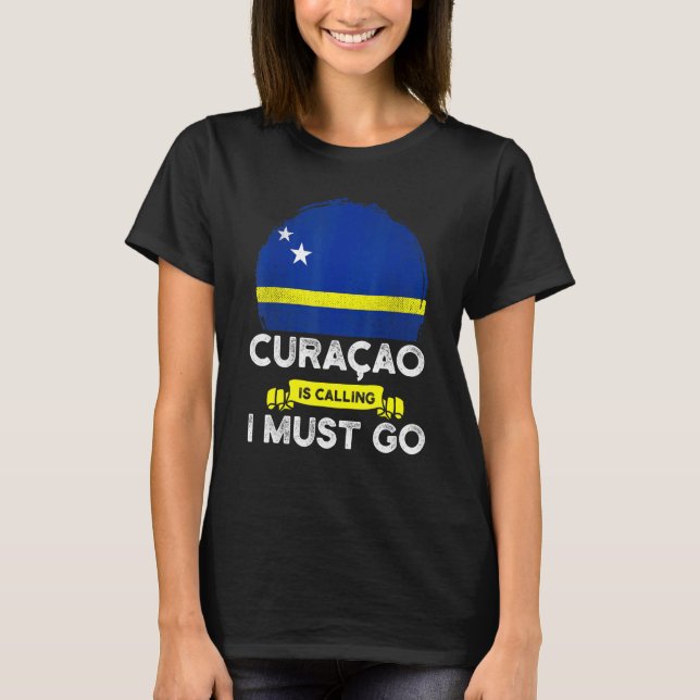 Curaao säger att jag måste åka till Curaoan Flagga T Shirt (Framsida)