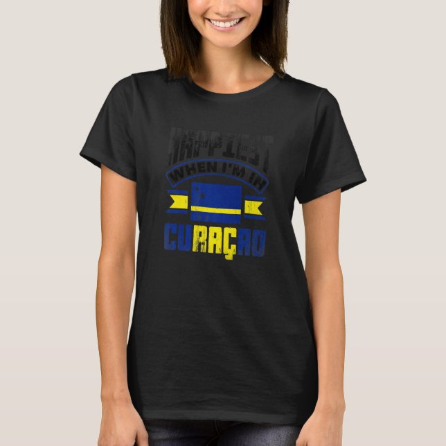 Curacao Curacaoan Curacao Flag Happiest When Im In T Shirt (Framsida)