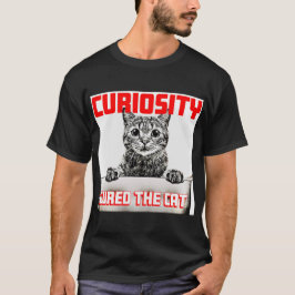Curiosity Cured the Cat T Shirt