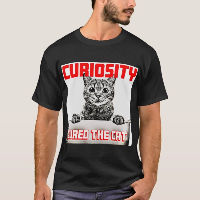 Curiosity Cured the Cat T Shirt (Framsida)