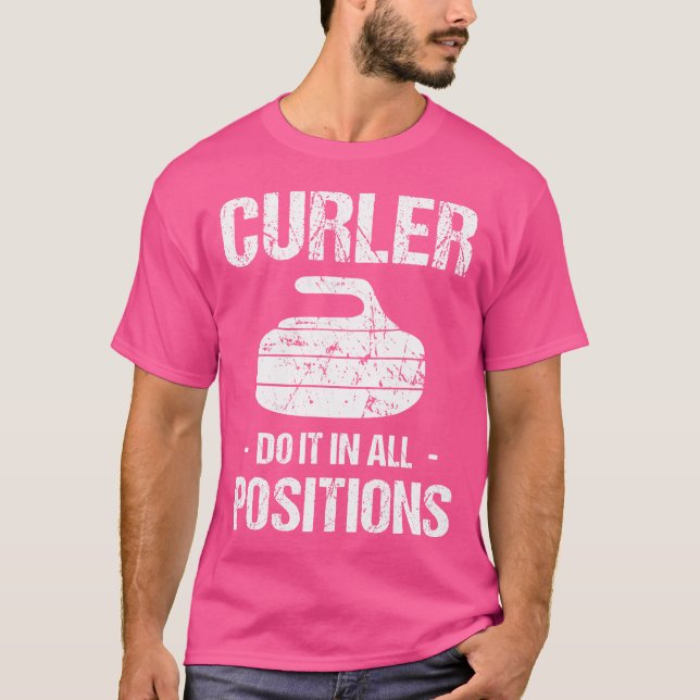 Curler Do It In All Positions Curling Stick Stick  T Shirt (Framsida)