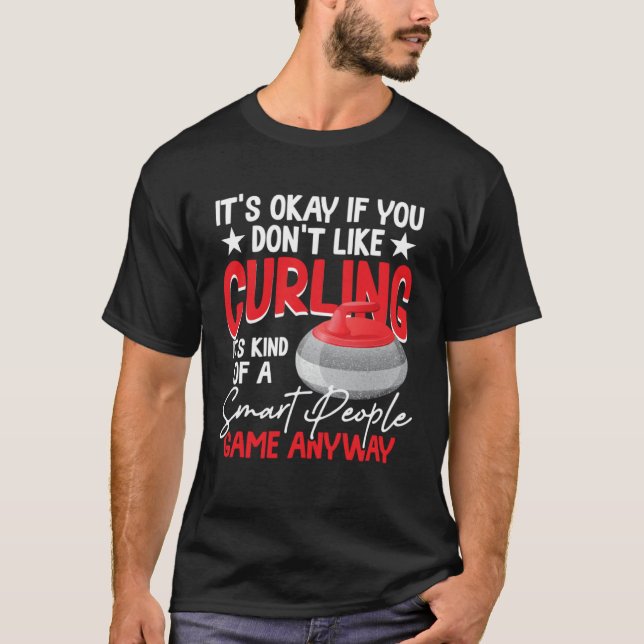 Curling Is Kind Of A Smart People Game Anyway T Shirt (Framsida)