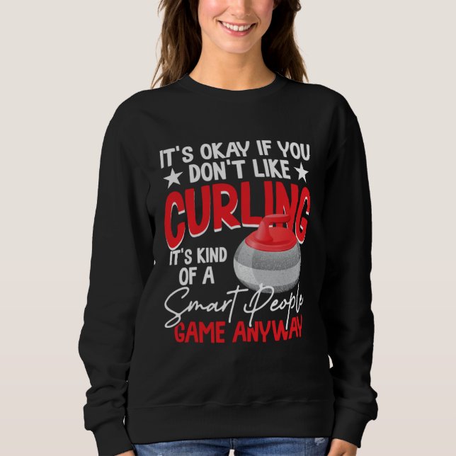 Curling Is Kind Of A Smart People Game Anyway T Shirt (Framsida)
