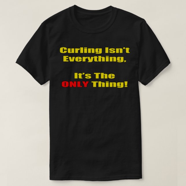 Curling Isnx27t Allt Itx27s - enda Sak T Shirt (Design framsida)