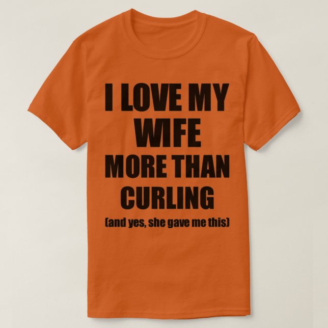Curling Make Funny Valentine Gift Idea för mitt H T Shirt (Design framsida)