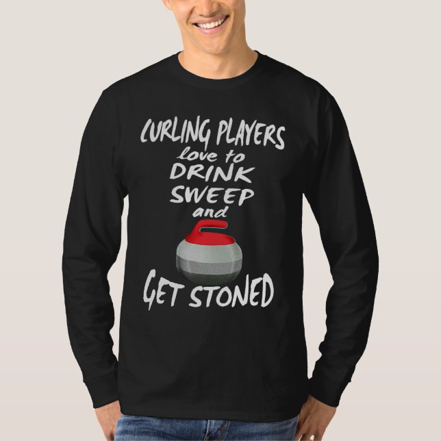 Curling Players Love To Drink Sweep and Get Stoned T Shirt (Framsida)