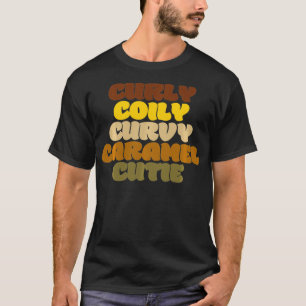 Curly Coily Curvy Caramel Cutie BLM Black Women P T Shirt
