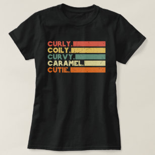 Curly Curvy Caramel Cutie Melanin Goddess Gift T Shirt