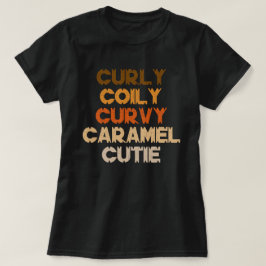 Curly Curvy Caramel Cutie Melanin Goddess Gift T Shirt