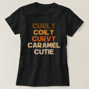 Curly Curvy Caramel Cutie Melanin Goddess Gift T Shirt