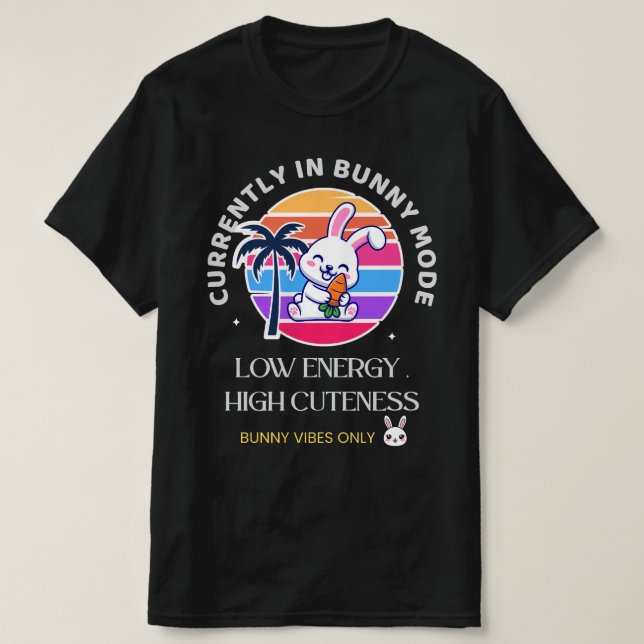 Currently in Bunny Mode T Shirt (Design framsida)
