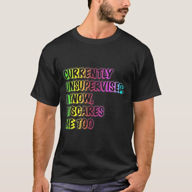 Currently Unsupervised Funny Quote Humor Sarcastic T Shirt (Framsida)