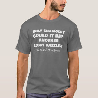 Curse Of Oak Island Holy Shamoley Bobby Dazzler T T Shirt