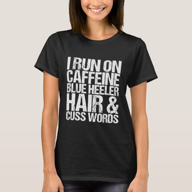 Cuss Ord Caffeine Blue Heeler T Shirt (Framsida)