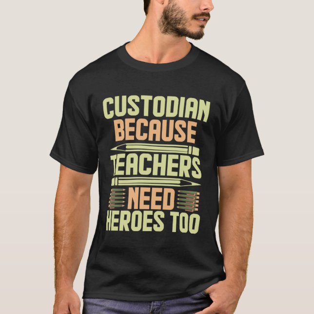 Custodian Because Teachers Need Heroes Too  1 T Shirt (Framsida)
