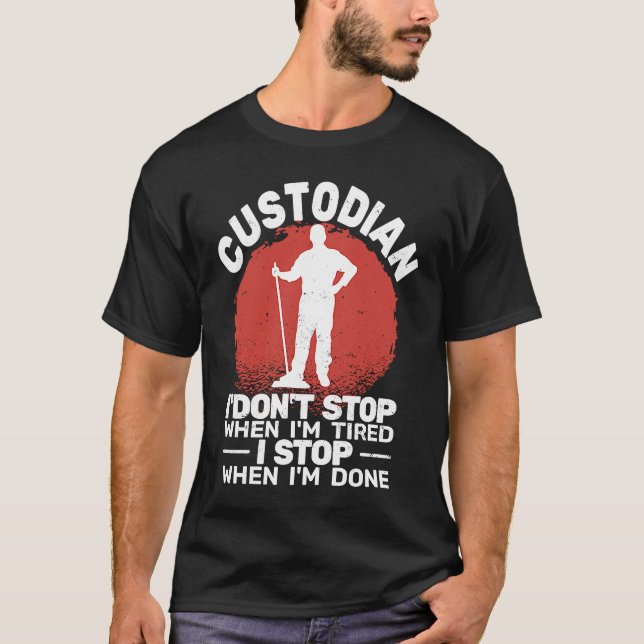 Custodian I'don't Stop when Tired janitor Mopping  T Shirt (Framsida)