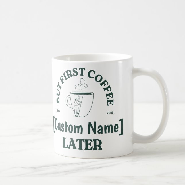 Custom Coffee Mug – “Coffee First, [Name] Later” Kaffemugg (Höger)