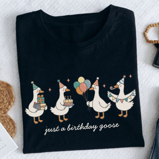 Custom Just A Birthday Goose Funny Birthday T Shirt