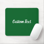 Custom Text on Forest Green with White Script Musmatta<br><div class="desc">This forest green mouse pad has text in white script. The text can be edited to show a custom message or deleted</div>