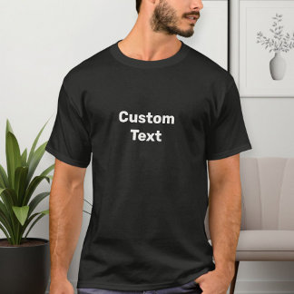 Custom text T-shirt, choose your text T Shirt