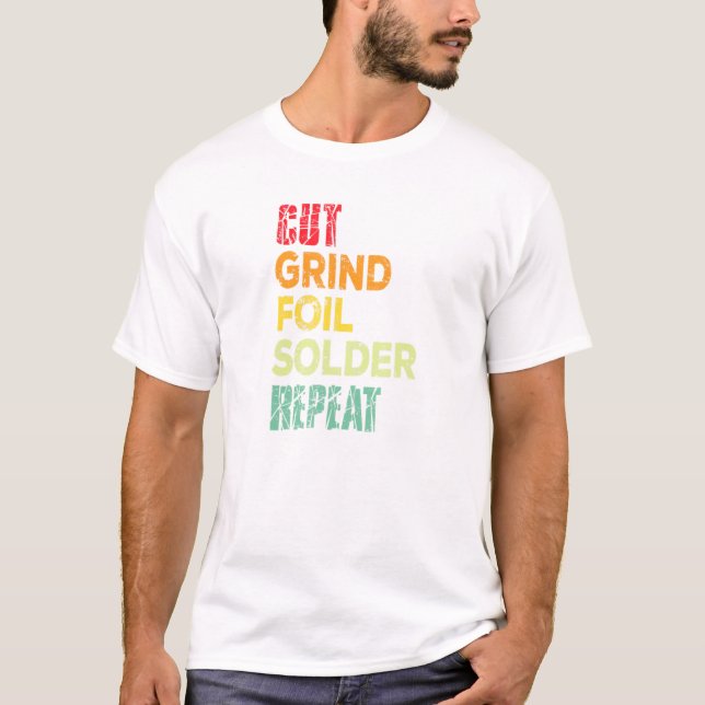 Cut Grind Foil Solder Repeat Stained Glass Artist T Shirt (Framsida)