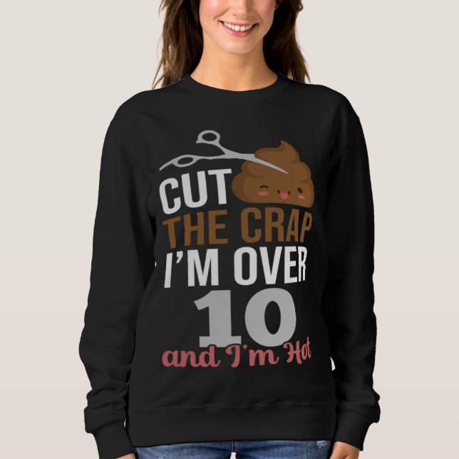 Cut The Crap I m Over 10 T Shirt (Framsida)
